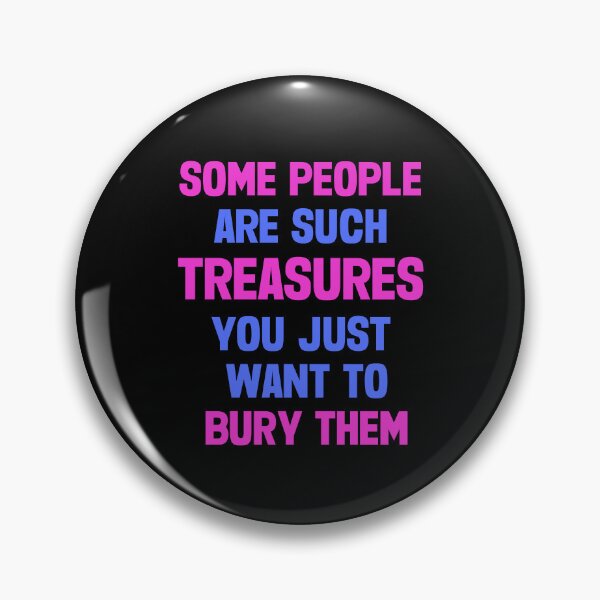 Item preview, Some People Are Such Treasures You Just Want To Bury Them designed and sold by FunnyFactDesign.