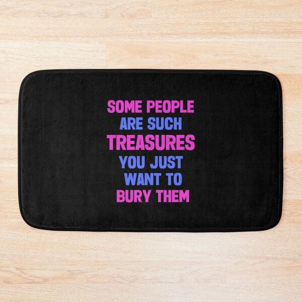 Item preview, Some People Are Such Treasures You Just Want To Bury Them designed and sold by FunnyFactDesign.