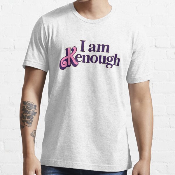I am kenough barbie t shirt design Essential T-Shirt