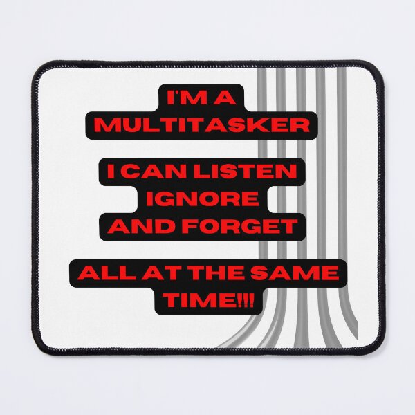Item preview, I'm multitasker I can listen, ignore and forget. designed and sold by Justmyideas.