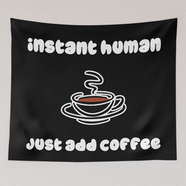 Item preview, Instant Human, Just Add Coffee designed and sold by EN-YJW.
