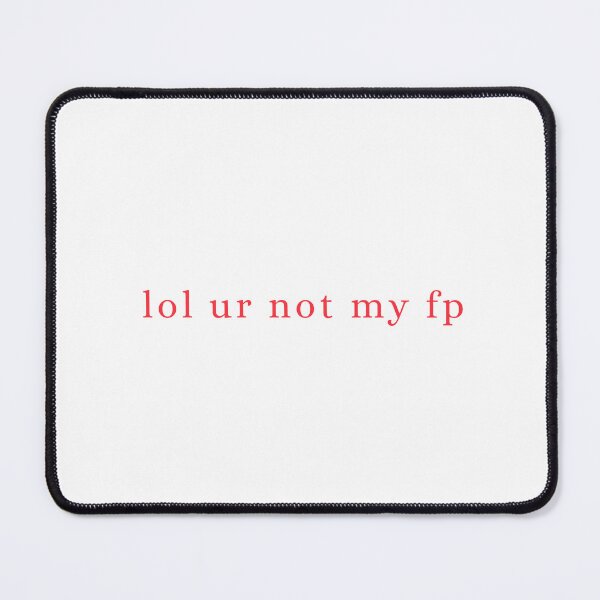 Item preview, lol ur not my fp designed and sold by route22official.