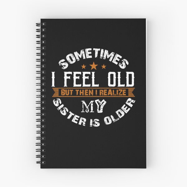 Item preview, Sometimes i feel old but then i realize my sister is older and older funny designed and sold by FlyShop1.