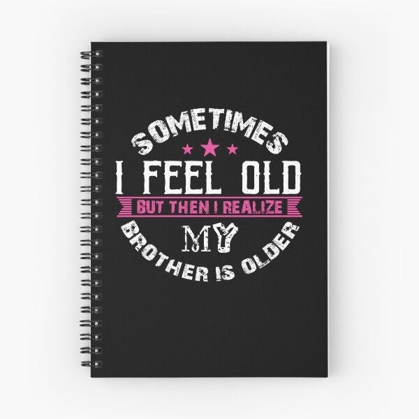 Item preview, Sometimes i feel old but then i realize my sister is older and older funny designed and sold by FlyShop1.