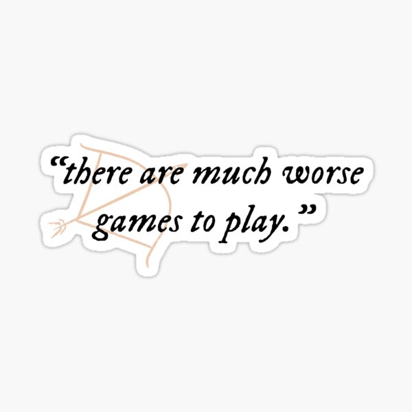 there are much worse games to play quote Sticker