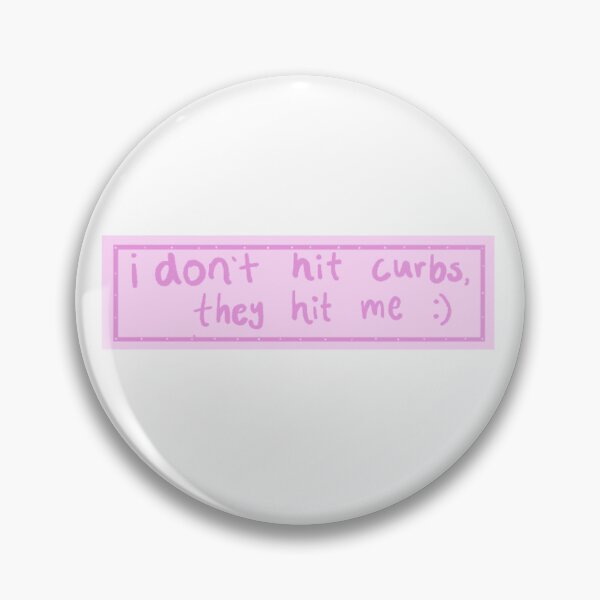 Item preview, I don't hit curbs, they hit me designed and sold by Tristen Swinney.