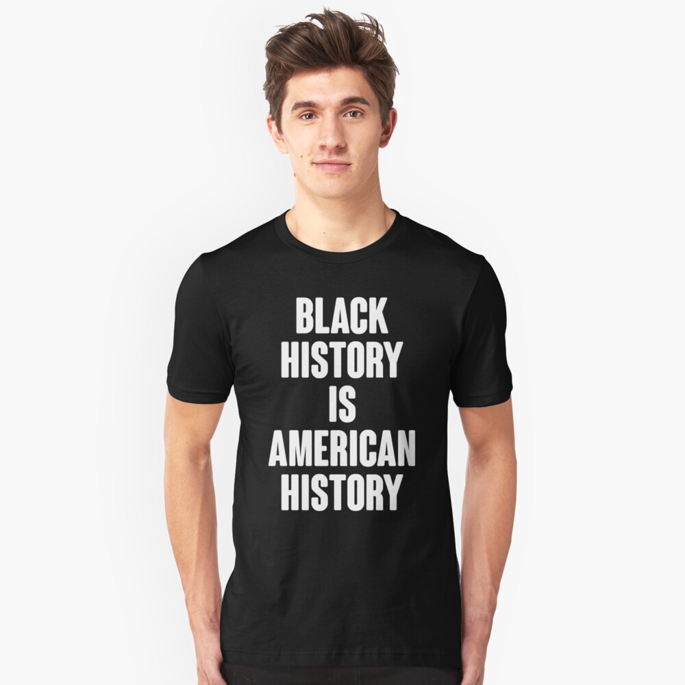&ldquo;Black History Is American History&rdquo; Unisex T-Shirt by kjanedesigns