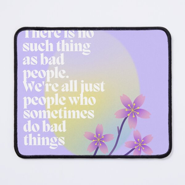 Item preview, There is no such thing as bad people. We're all just people who sometimes do bad things designed and sold by PeacockThrone25.