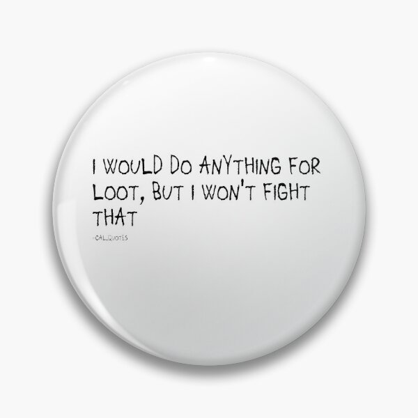 Item preview, I would do anything for loot, but I won't fight that designed and sold by calharborne.