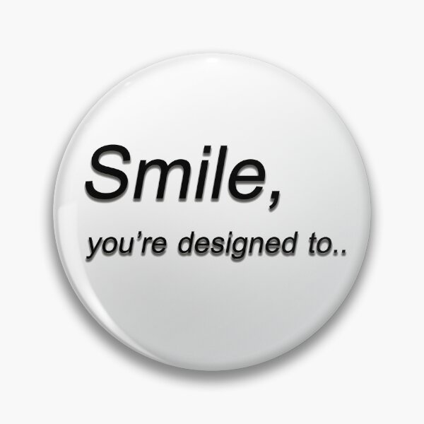 Item preview, Smile, you're designed to.. designed and sold by Goodyzaa.