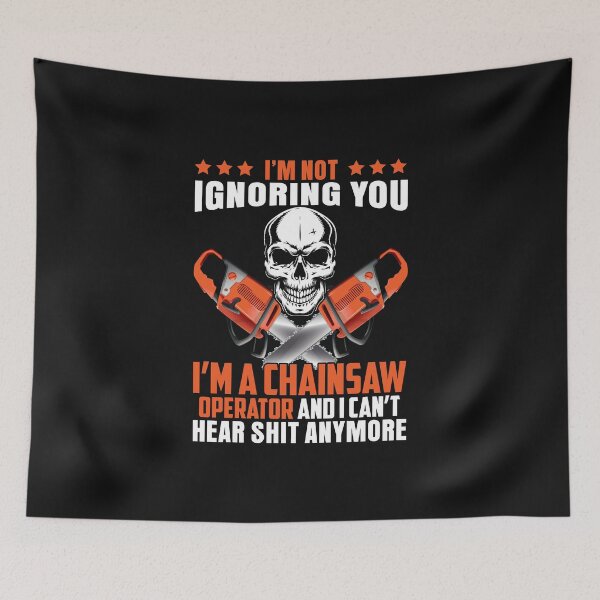 Item preview, I'M Not Ignoring You I'm A Chainsaw Operator And I Can't Hear Shit Anymore / Logger / Chainsaw / Arborist  designed and sold by Tee Hub.