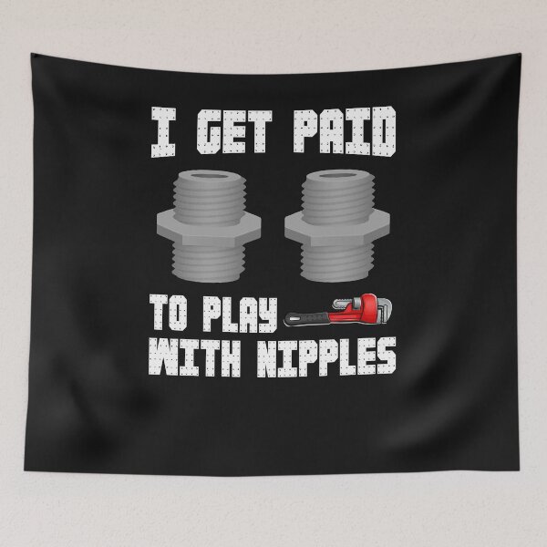 Item preview, I GET PAID TO PLAY WITH NIPPLES. Plumber / Plumbing / plumb designed and sold by Tee Hub.