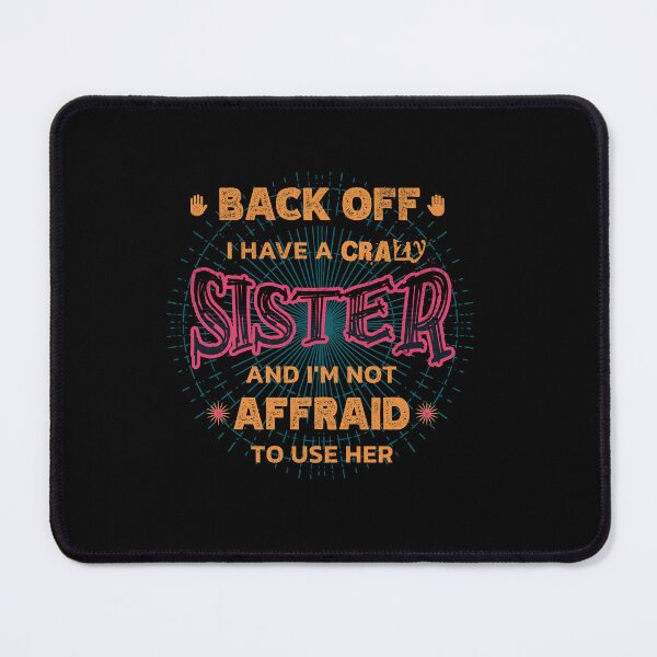 Item preview, Back Off I Have A Crazy Sister and I'm Not Afraid To Use Her designed and sold by Hugo Bloke.