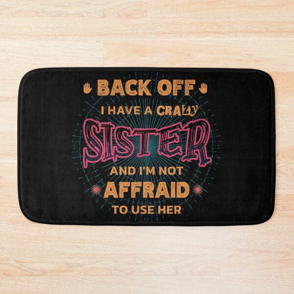 Item preview, Back Off I Have A Crazy Sister and I'm Not Afraid To Use Her designed and sold by Hugo Bloke.