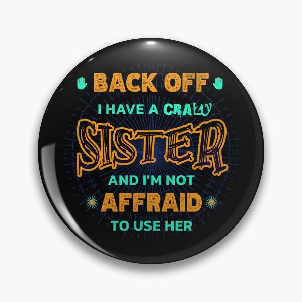 Item preview, Back Off I Have A Crazy Sister and I'm Not Afraid To Use Her designed and sold by Hugo Bloke.