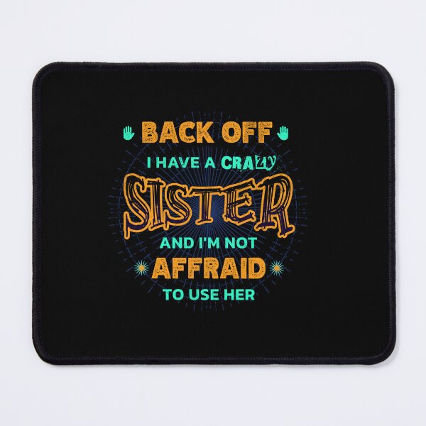 Item preview, Back Off I Have A Crazy Sister and I'm Not Afraid To Use Her designed and sold by Hugo Bloke.