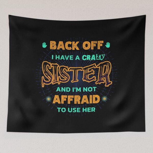 Item preview, Back Off I Have A Crazy Sister and I'm Not Afraid To Use Her designed and sold by Hugo Bloke.