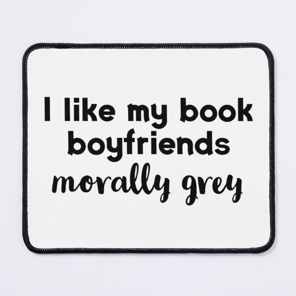 Item preview, I Like My Book Boyfriends Morally Grey designed and sold by darsh30.