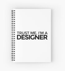 Trust me, I'm a Designer Spiral Notebook