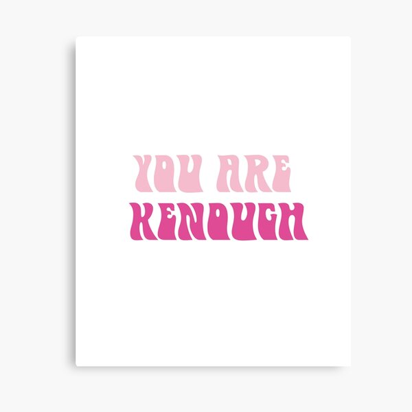 You are Kenough Canvas Print