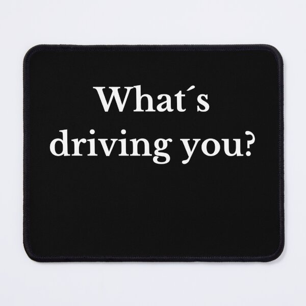 Item preview, What´s driving you? designed and sold by TLC4ever.