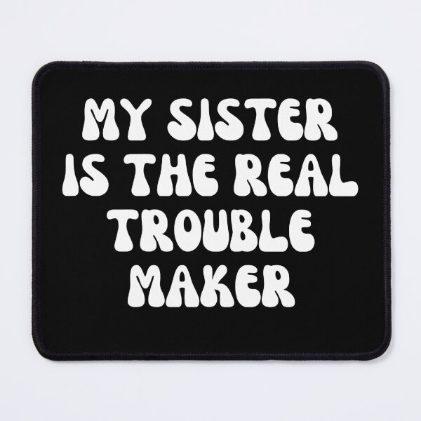 Item preview, My Sister Is The Real Trouble Maker designed and sold by manandi1.