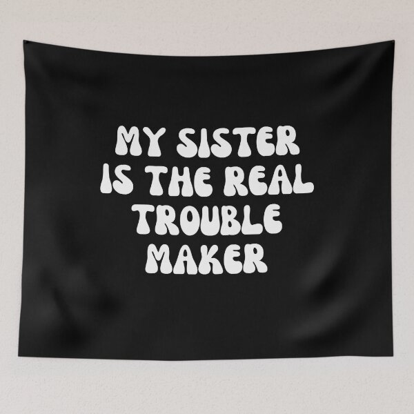 Item preview, My Sister Is The Real Trouble Maker designed and sold by manandi1.