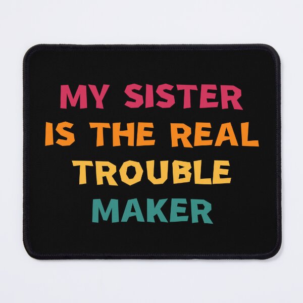Item preview, My Sister Is The Real Trouble Maker designed and sold by manandi1.