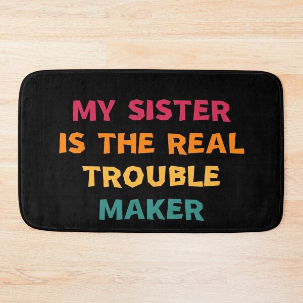 Item preview, My Sister Is The Real Trouble Maker designed and sold by manandi1.
