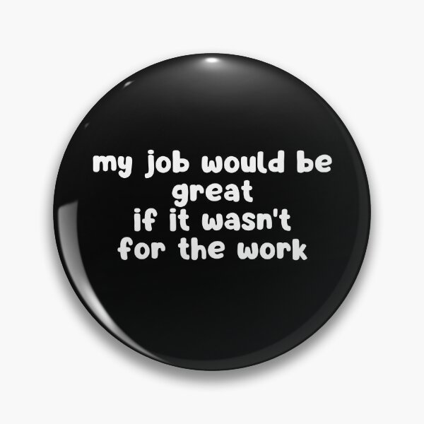 Item preview, my job would be great if it wasn't for the work designed and sold by manandi1.