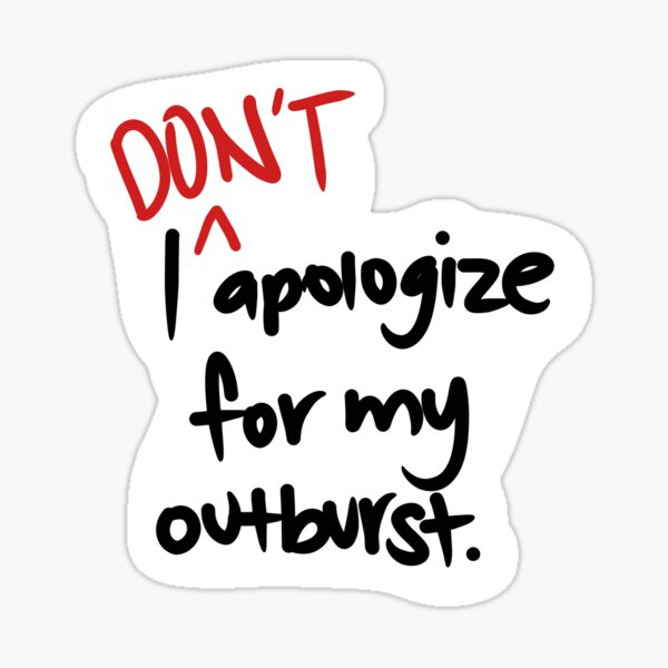 Item preview, I DON'T apologize for my outburst. designed and sold by liliphobic.