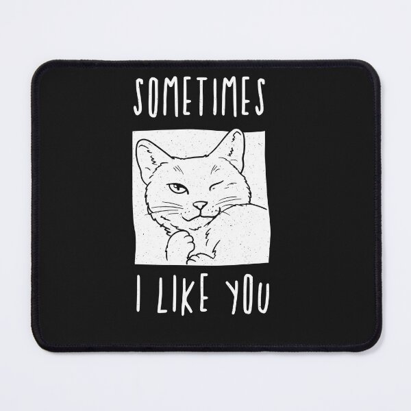 Item preview, Sometimes I like you - cat lover designed and sold by ChrisFeil.