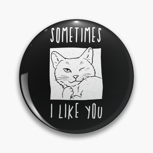 Item preview, Sometimes I like you - cat lover designed and sold by ChrisFeil.