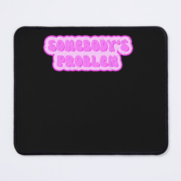 Item preview, Somebody's problem - someone's problem designed and sold by ChrisFeil.