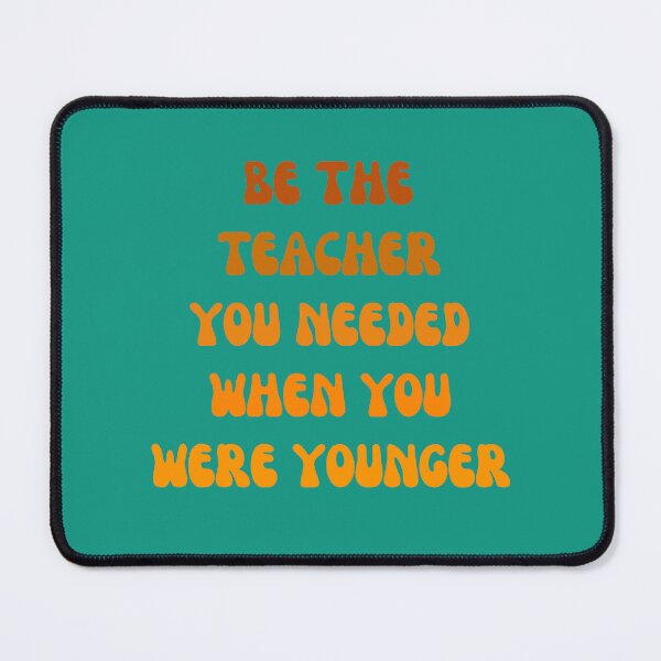 Item preview, be the teacher you needed when you were younger designed and sold by artprintschabab.