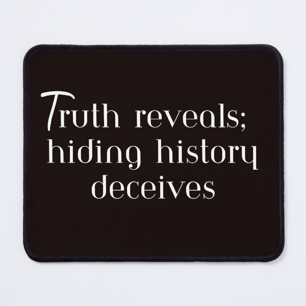 Item preview, Truth reveals; hiding history deceives, T-Shirt designed and sold by MeatLuvers.