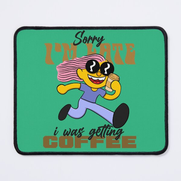 Item preview, quotes about coffee and life : Sorry I'm Late I Was Getting Coffee designed and sold by ImaginarStore.