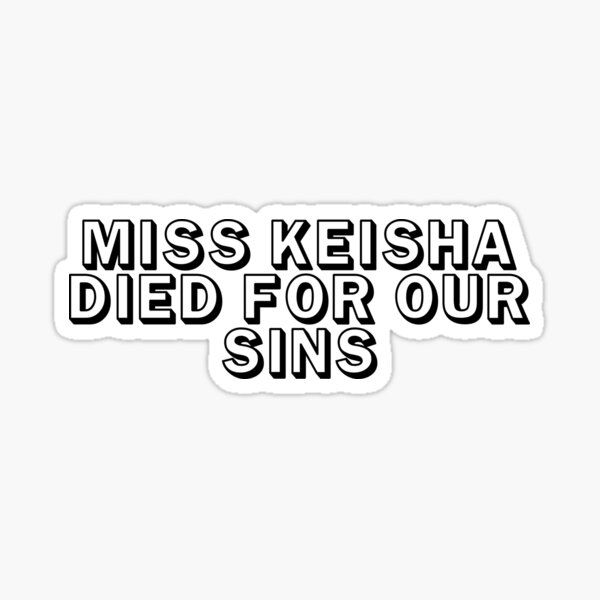 MISS KEISHA DIED FOR OUR SINS Sticker