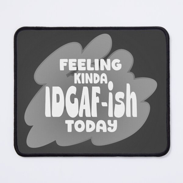Item preview, Feeling IDGAF ish today designed and sold by Colorfulman.