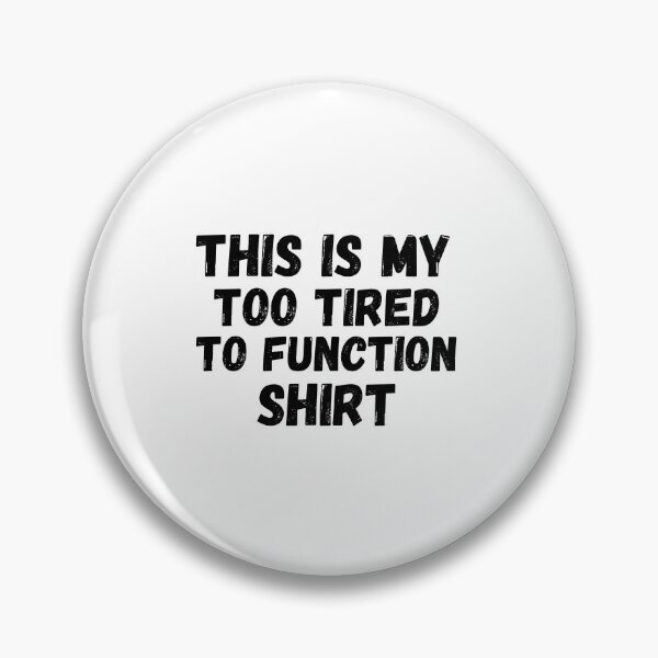 Item preview, this is my too tired to function designed and sold by Beautiful-Bold.