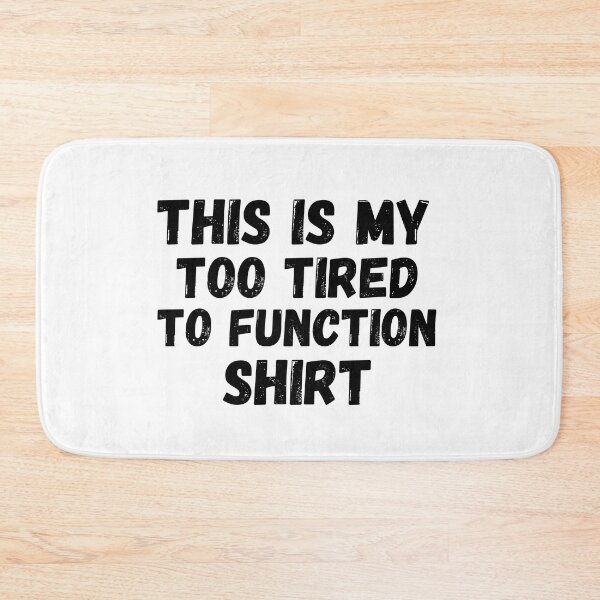 Item preview, this is my too tired to function designed and sold by Beautiful-Bold.