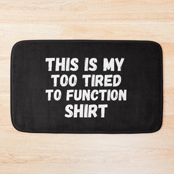 Item preview, this is my too tired to function designed and sold by Beautiful-Bold.