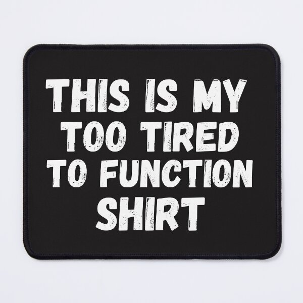Item preview, this is my too tired to function designed and sold by Beautiful-Bold.
