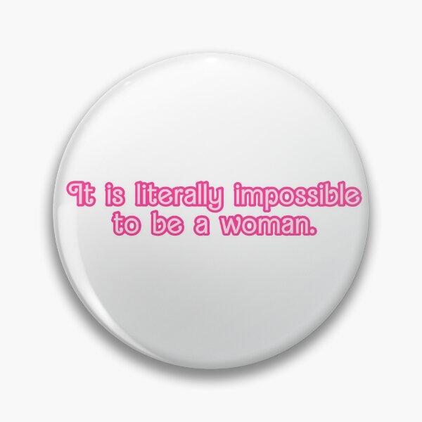 Item preview, It is literally impossible to be a woman. designed and sold by MoonNoa.