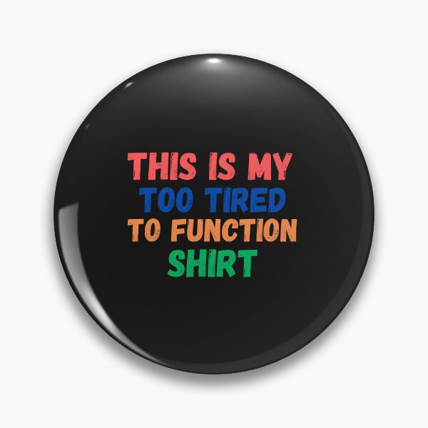 Item preview,  this is my too tired to function designed and sold by Beautiful-Bold.