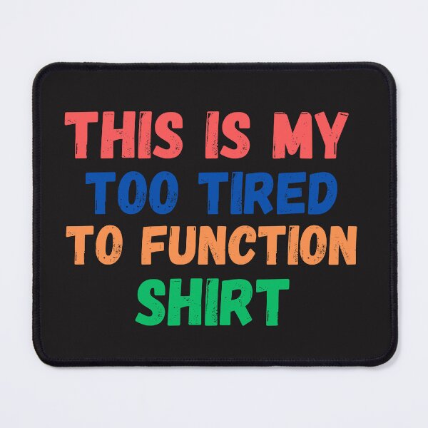 Item preview,  this is my too tired to function designed and sold by Beautiful-Bold.
