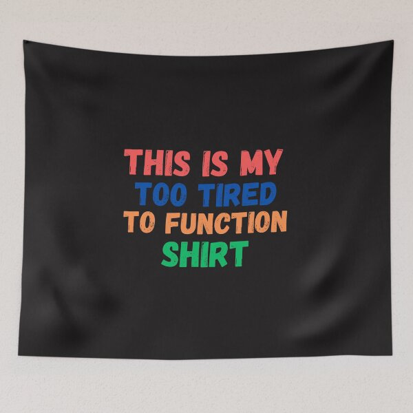 Item preview,  this is my too tired to function designed and sold by Beautiful-Bold.