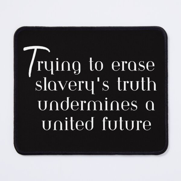 Item preview, Trying to erase slavery's truth undermines a united future, T-Shirt designed and sold by MeatLuvers.