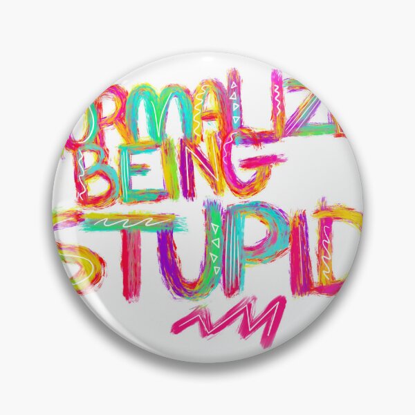 Item preview, Normalize Being Stupid designed and sold by StickyBunCo.