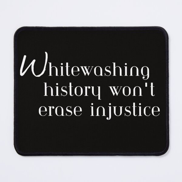Item preview, Whitewashing History won't erase injustice, T-Shirt designed and sold by MeatLuvers.